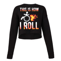 Handicapped Crippled Amputee Disabled Wheelchair How I Roll T Shirt Cropped Sweater | Artistshot