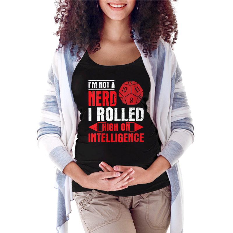 Im Not A Nerd I Rolled High On Intelligence Rpg Dungeon Vneck Maternity Scoop Neck T-shirt by PhanBo | Artistshot