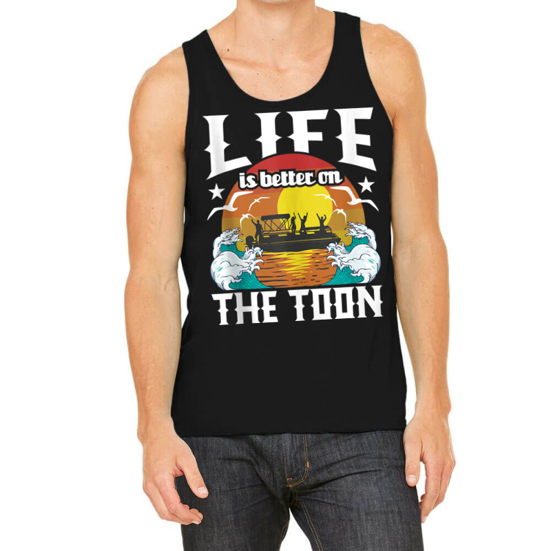 Life Is Better On The Toon   Funny Pontoon Boat Pontooning Tank Top Tank Top | Artistshot