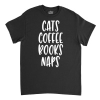 Cats Coffee Books Naps Favorite Things List Classic T-shirt | Artistshot