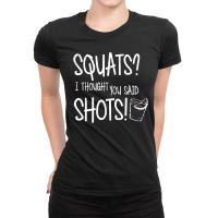 Squats I Thought You Said Shots Ladies Fitted T-shirt | Artistshot