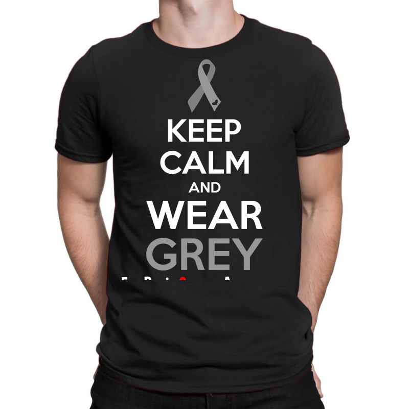 Keep Calm And Wear Grey (for Brain Cancer Awareness) T-shirt | Artistshot