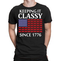 Keeping It Classy Since 1776 T-shirt | Artistshot