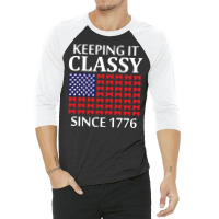 Keeping It Classy Since 1776 3/4 Sleeve Shirt | Artistshot