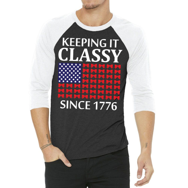 Keeping It Classy Since 1776 3/4 Sleeve Shirt by tshiart | Artistshot