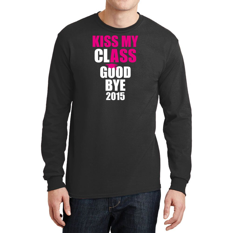 Kiss My Class Goodbye 2015 New Long Sleeve Shirts | Artistshot