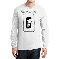 You Turn Me On Long Sleeve Shirts | Artistshot