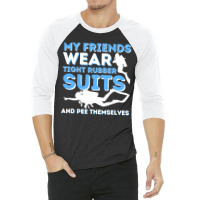 My Friends Wear Tight Rubber Suits  Scuba Diving & Diver 3/4 Sleeve Shirt | Artistshot