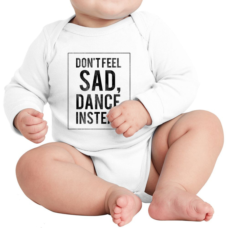 Do Not Feel Sad, Dance Instead Dance Training Shirt 2 Long Sleeve Baby Bodysuit by hatanoreiya | Artistshot