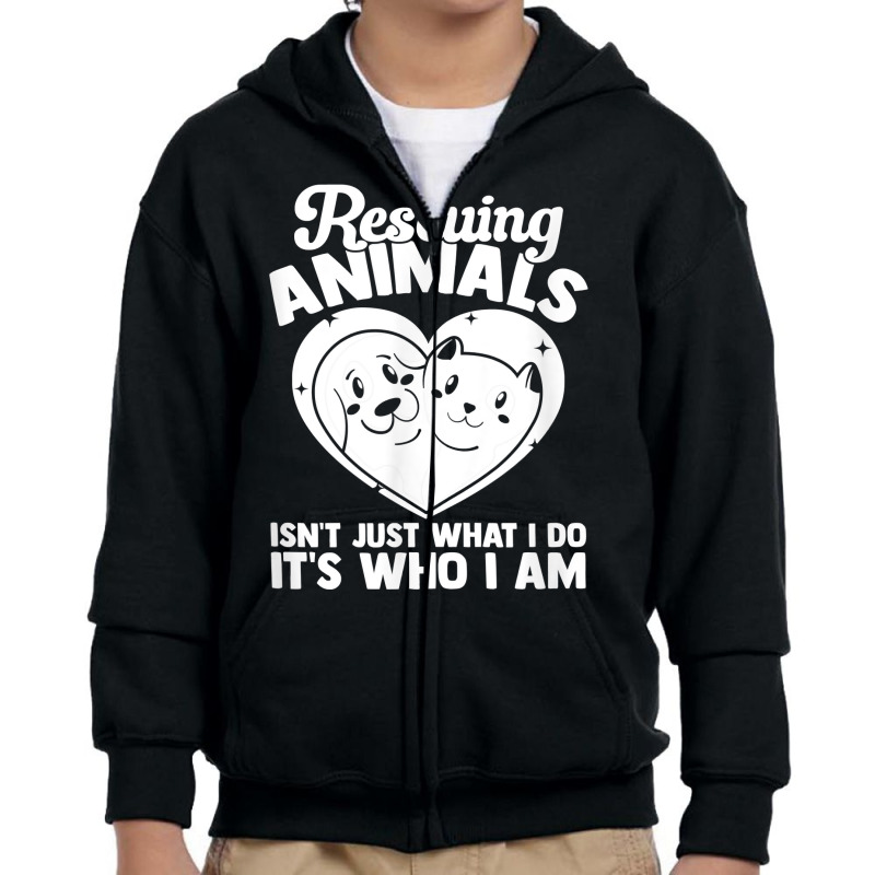 Animal Shelter Rescuing Animals It S Who I Am T Shirt Youth Zipper Hoodie by alyshasur9x | Artistshot