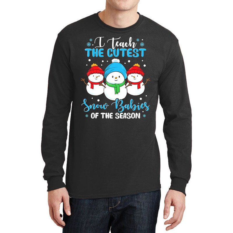 I Teach Cutest Snow Babies Of The Season Christmas Teacher Long Sleeve Shirts | Artistshot