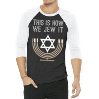 Jewish Hanukkah Menorah This Is How We Jew I 3/4 Sleeve Shirt | Artistshot