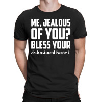 Me, Jealous Of You? T-shirt | Artistshot