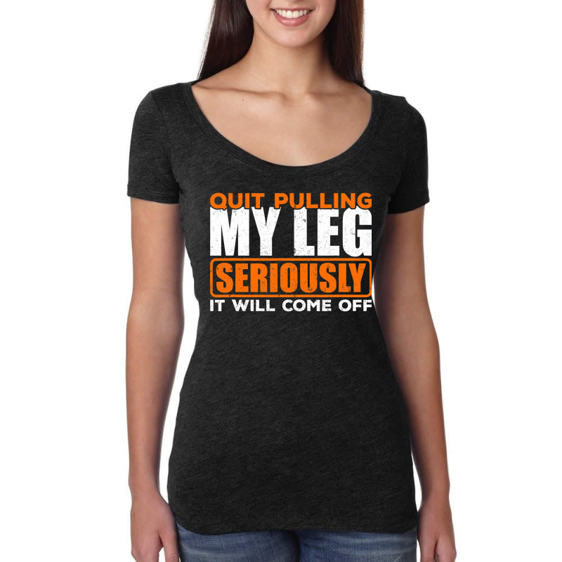 Quit Pulling My Leg Ampu Wheelchair Prosthetic Women's Triblend Scoop T-shirt by home12 | Artistshot