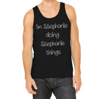 I'm Stephanie Doing Things Women Name Birthday Tank Top | Artistshot