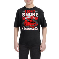 Funny I Don't Snore I Dream I'm A Snowmobile Motor Snow Sled T Shirt Youth Tee | Artistshot