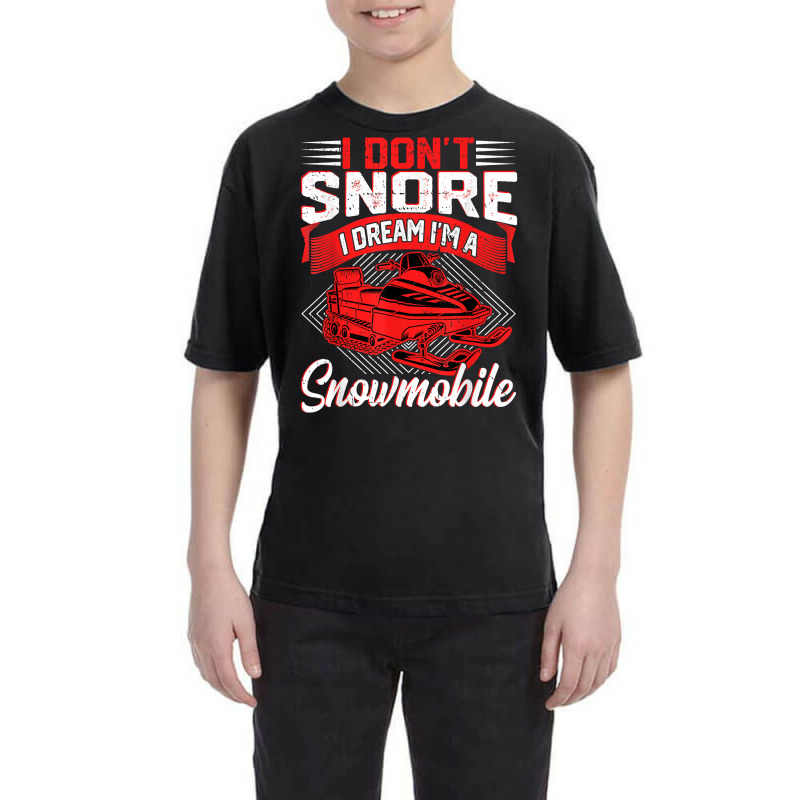 Funny I Don't Snore I Dream I'm A Snowmobile Motor Snow Sled T Shirt Youth Tee | Artistshot