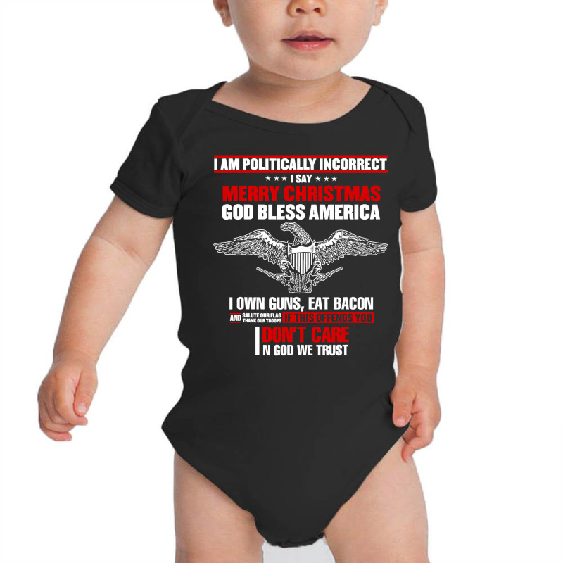 I Am Politically Incorrect I Say Merry Christmas God Bless T Shirt Baby Bodysuit | Artistshot