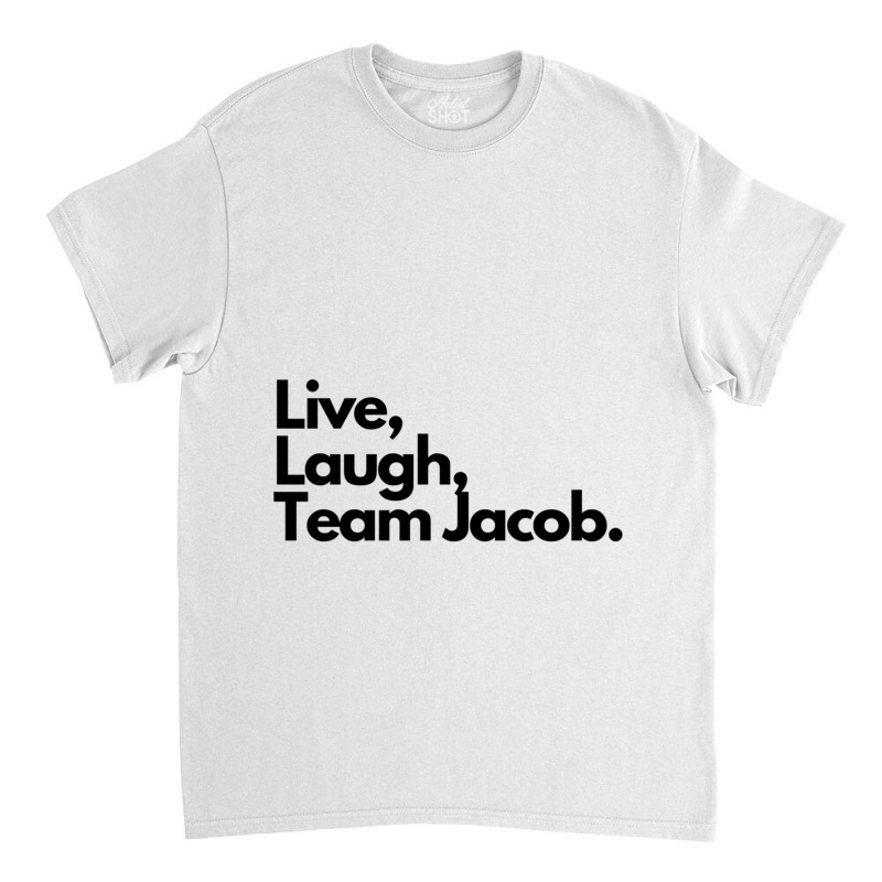 Live Laugh Team Jacob Classic T-shirt by cm-arts | Artistshot