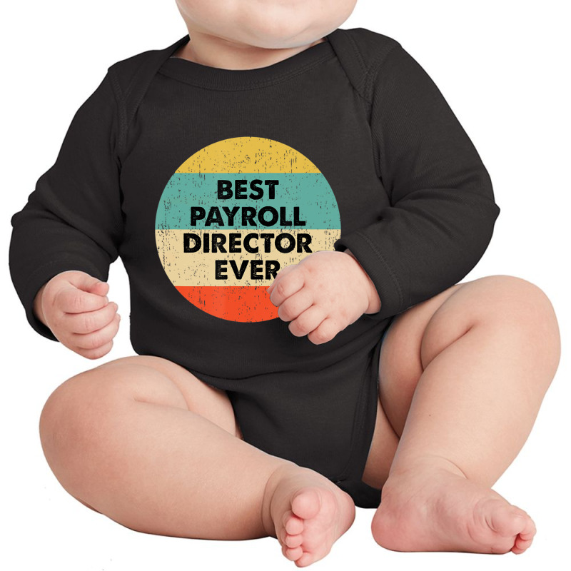 Payroll Director Best Payroll Director Ever Long Sleeve Baby Bodysuit | Artistshot