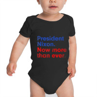 President Nixon Now More Than Ever Distressed Baby Bodysuit | Artistshot