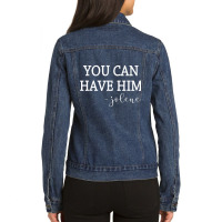 You Can Have Him Funny Country Music Lover's Novelty T Shirt Ladies Denim Jacket | Artistshot