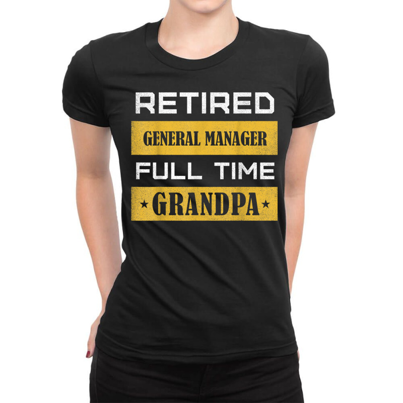 Mens Retired General Manager Full Time Grandpa T Shirt Ladies Fitted T-Shirt by cm-arts | Artistshot