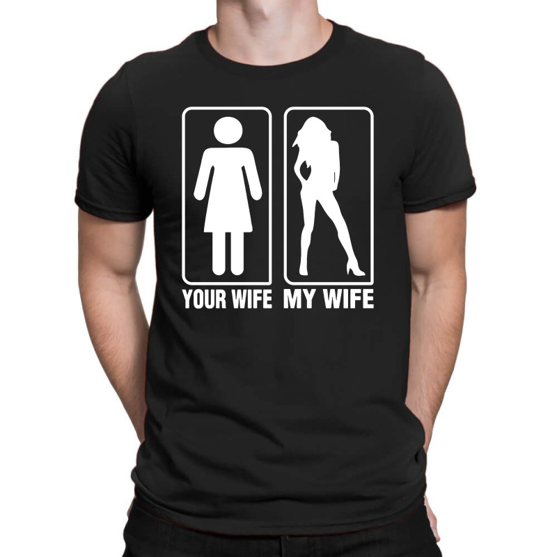 Your Wife My Wife T-shirt | Artistshot