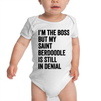 Im The Boss Saint Berdoodle Still In Denial Baby Bodysuit | Artistshot