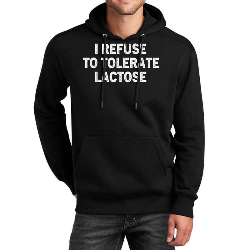 I Refuse To Tolerate Lactose T Shirt Unisex Hoodie | Artistshot