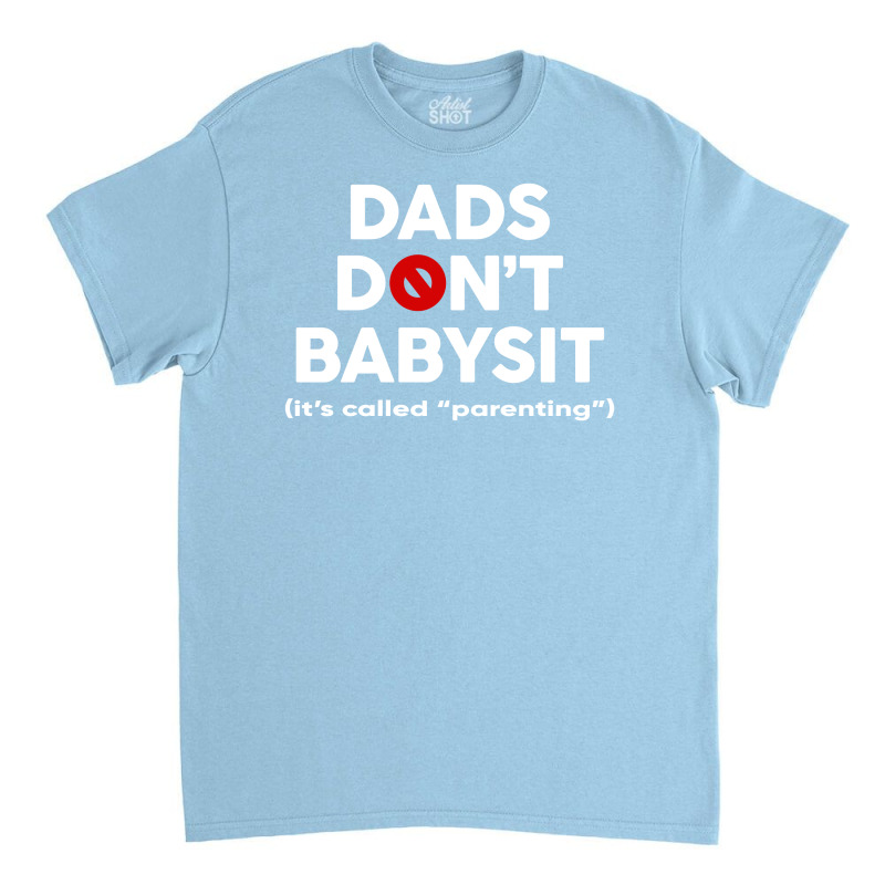 Dads Don't Babysit Classic T-shirt | Artistshot