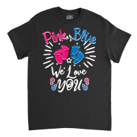 Pink Or Blue We Love You Newborn Boy Girl Gender Reveal 2023 T Shirt Classic T-shirt | Artistshot