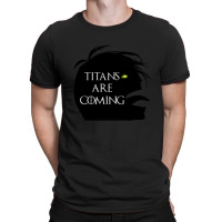 Titans Are Coming T-shirt | Artistshot