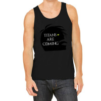 Titans Are Coming Tank Top | Artistshot