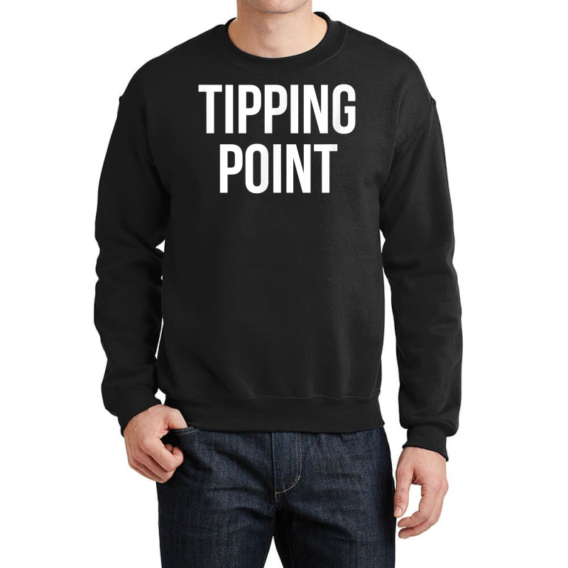 Tipping Point T Shirt Crewneck Sweatshirt | Artistshot