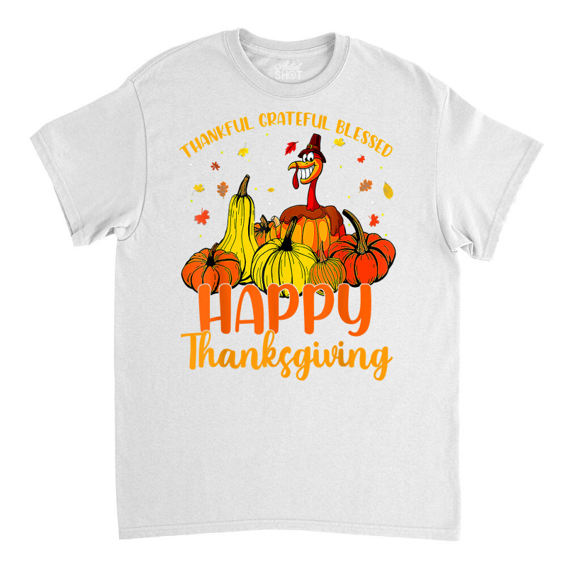 Thankful Grateful Blessed Happy Thanksgiving Pilgrim Turkey T Shirt Classic T-shirt | Artistshot