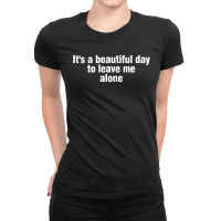 It's A Beautiful Day To Leave Me Alone Ladies Fitted T-shirt | Artistshot