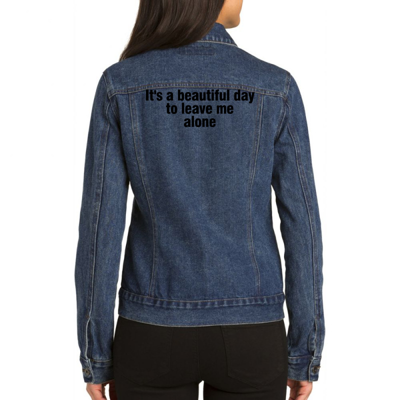 It's A Beautiful Day To Leave Me Alone Ladies Denim Jacket by Buckaro | Artistshot