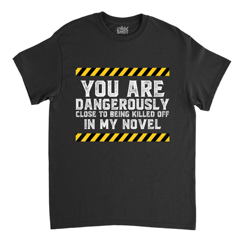 Dangerously Close Writing Novel Writer Novelist Classic T-shirt by cm-arts | Artistshot