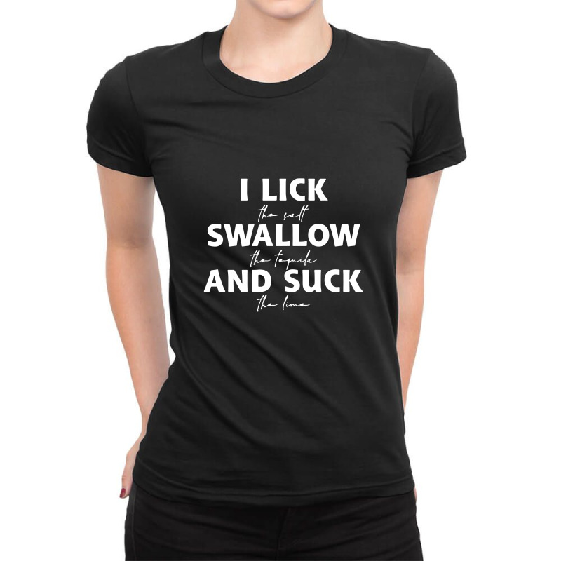 Custom I Lick Swallow And Suck Funny Drinking Tequila Party Bar Nightclub Nig Ladies Fitted T