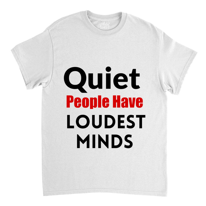 Quiet People Have The Loudest Minds Classic T-shirt by cm-arts | Artistshot