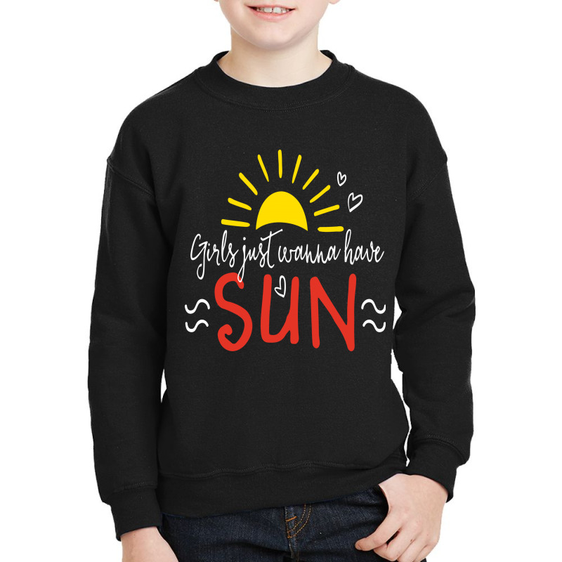 Girls Just Wanna Have Sun Youth Sweatshirt | Artistshot