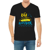 Life Is Better On The Watver V-neck Tee | Artistshot