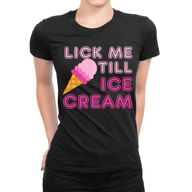 Lick Me Till Ice Cream T  Funny Adult Humor Gift Ladies Fitted T-Shirt by home12 | Artistshot