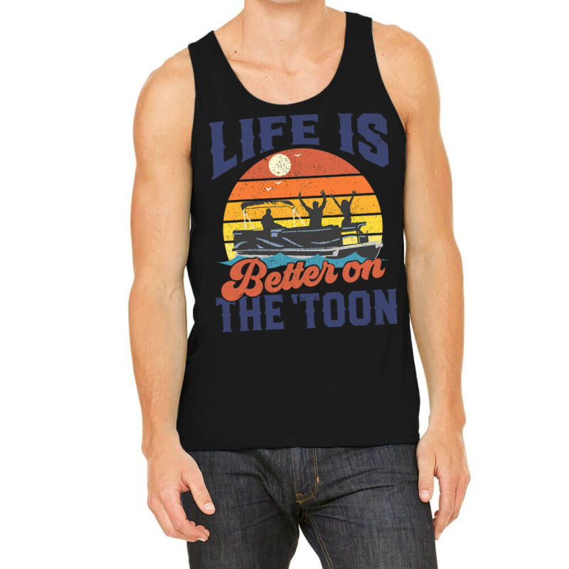 Life Is Better On The Toon Pontoon Boat Boating Fathers Gift Tank Top | Artistshot