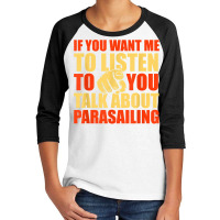 You Want Me To Listen Talk About Parasailing Funny T Shirt Youth 3/4 Sleeve | Artistshot