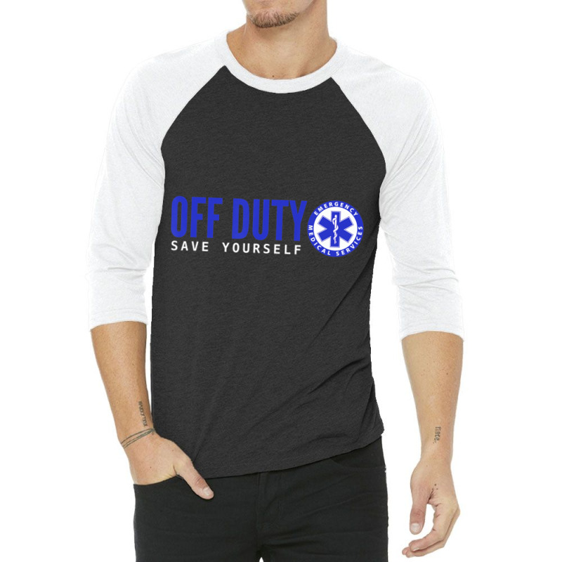 Ems For Emts Off Duty Save Yourself 3/4 Sleeve Shirt | Artistshot