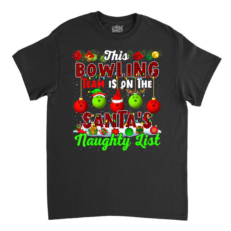 This Bowling Team Is On The Santa's Naughty List Xmas Player Classic T-shirt by cm-arts | Artistshot