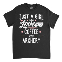 Just A Girl Who Loves Coffee And Archery Gift Women Classic T-shirt | Artistshot