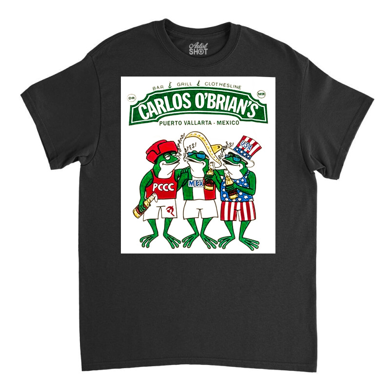 Carlos Obrians, Puerto Vallarta Mexico, The Carlos Obrians, Carlos Obr Classic T-shirt | Artistshot